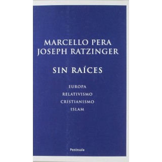 Sin raíces: Europa, Relativismo, Cristianismo, Islam.